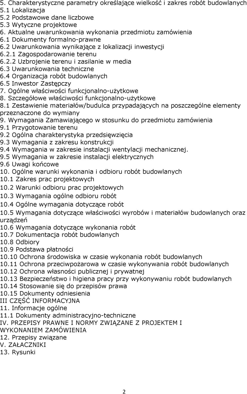3 Uwarunkowania techniczne 6.4 Organizacja robót budowlanych 6.5 Inwestor Zastępczy 7. Ogólne właściwości funkcjonalno-użytkowe 8. Szczegółowe właściwości funkcjonalno-użytkowe 8.