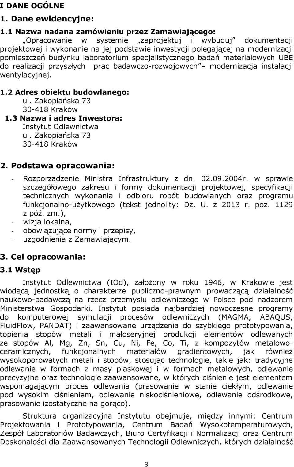budynku laboratorium specjalistycznego badań materiałowych UBE do realizacji przyszłych prac badawczo-rozwojowych modernizacja instalacji wentylacyjnej. 1.2 Adres obiektu budowlanego: ul.