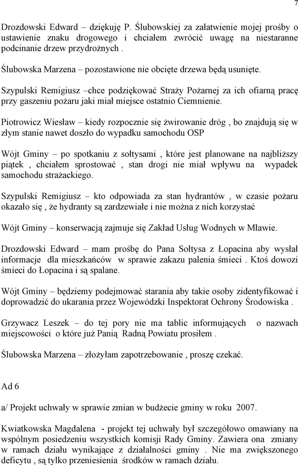 Piotrowicz Wiesław kiedy rozpocznie się żwirowanie dróg, bo znajdują się w złym stanie nawet doszło do wypadku samochodu OSP Wójt Gminy po spotkaniu z sołtysami, które jest planowane na najbliższy
