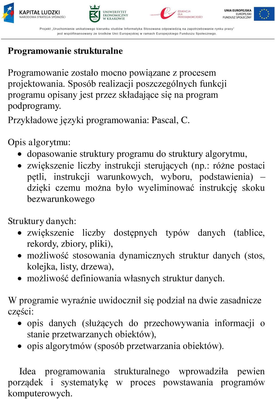 : różne postaci pętli, instrukcji warunkowych, wyboru, podstawienia) dzięki czemu można było wyeliminować instrukcję skoku bezwarunkowego Struktury danych: zwiększenie liczby dostępnych typów danych