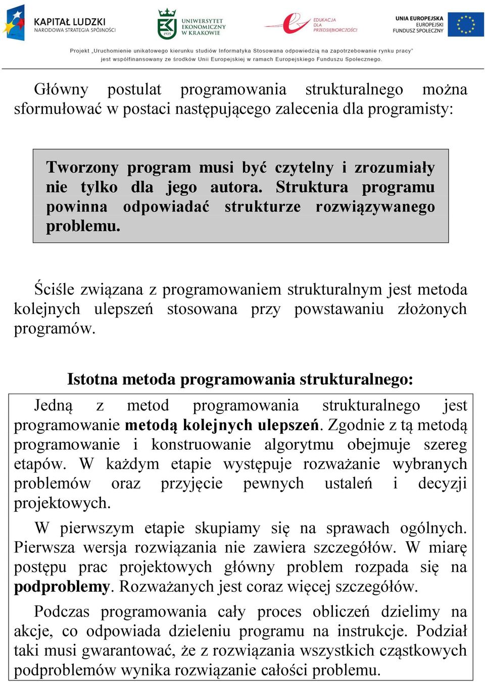 Istotna metoda programowania strukturalnego: Jedną z metod programowania strukturalnego jest programowanie metodą kolejnych ulepszeń.