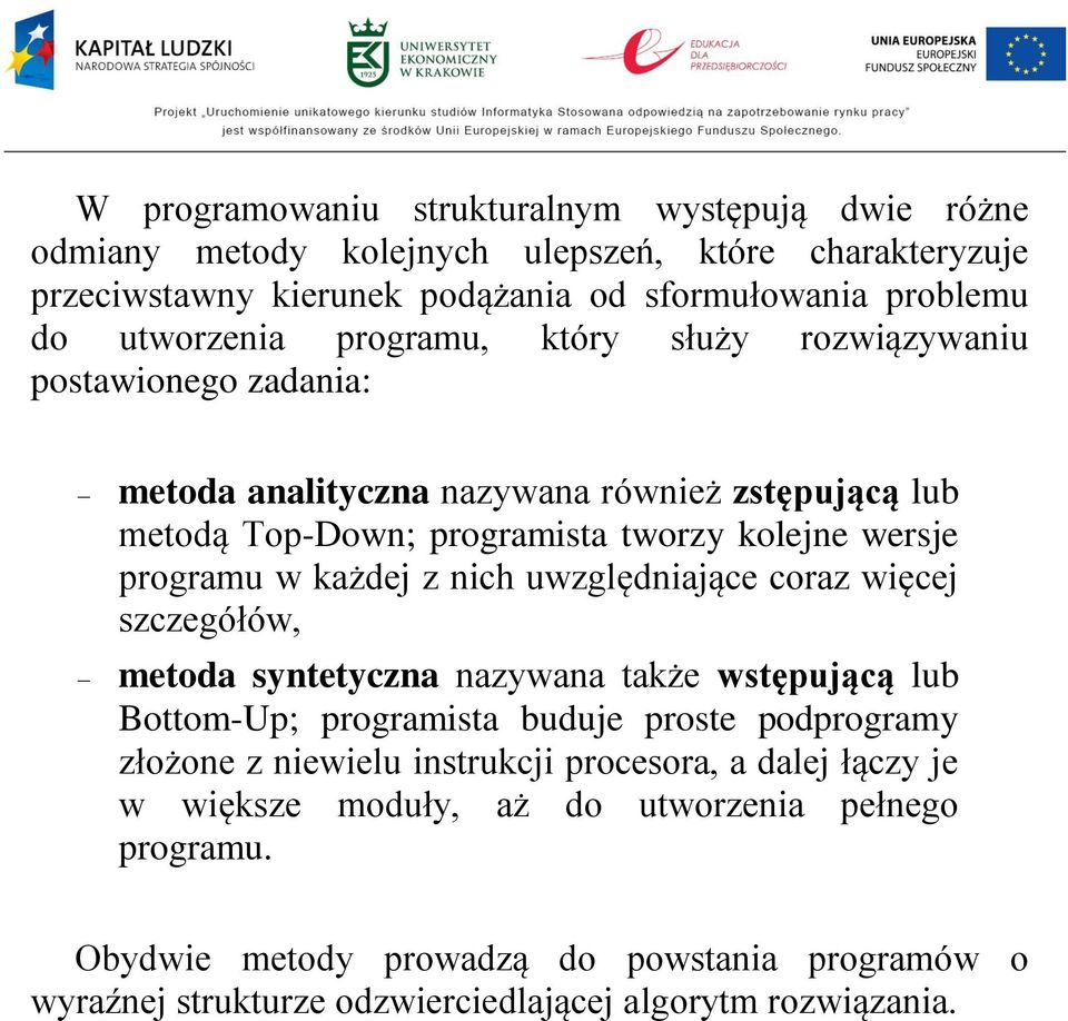 nich uwzględniające coraz więcej szczegółów, metoda syntetyczna nazywana także wstępującą lub Bottom-Up; programista buduje proste podprogramy złożone z niewielu instrukcji