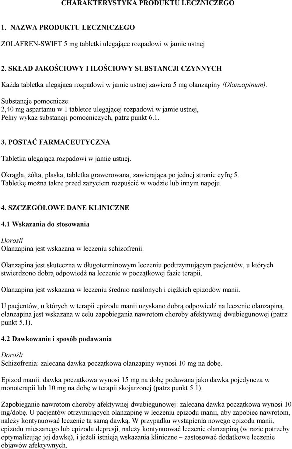 Substancje pomocnicze: 2,40 mg aspartamu w 1 tabletce ulegającej rozpadowi w jamie ustnej, Pełny wykaz substancji pomocniczych, patrz punkt 6.1. 3.