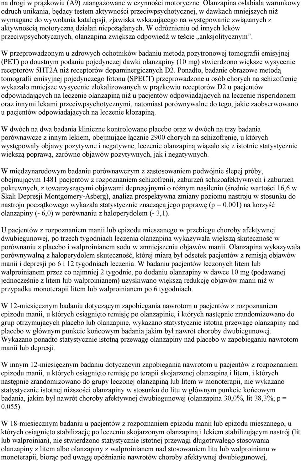 związanych z aktywnością motoryczną działań niepożądanych. W odróżnieniu od innych leków przeciwpsychotycznych, olanzapina zwiększa odpowiedź w teście anksjolitycznym.