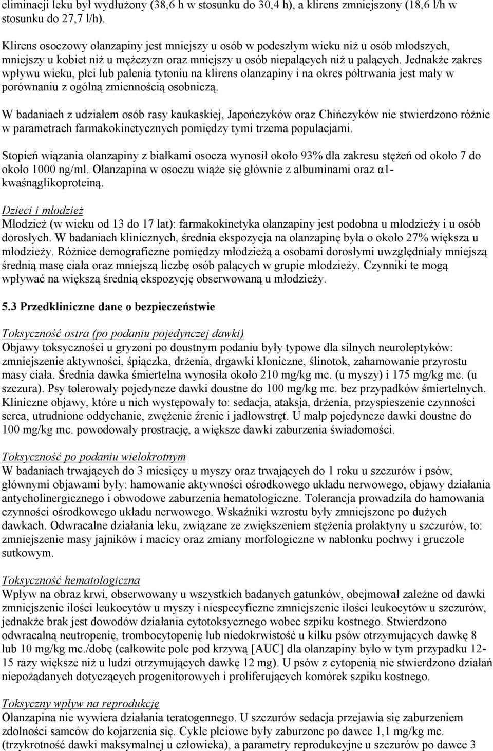 Jednakże zakres wpływu wieku, płci lub palenia tytoniu na klirens olanzapiny i na okres półtrwania jest mały w porównaniu z ogólną zmiennością osobniczą.