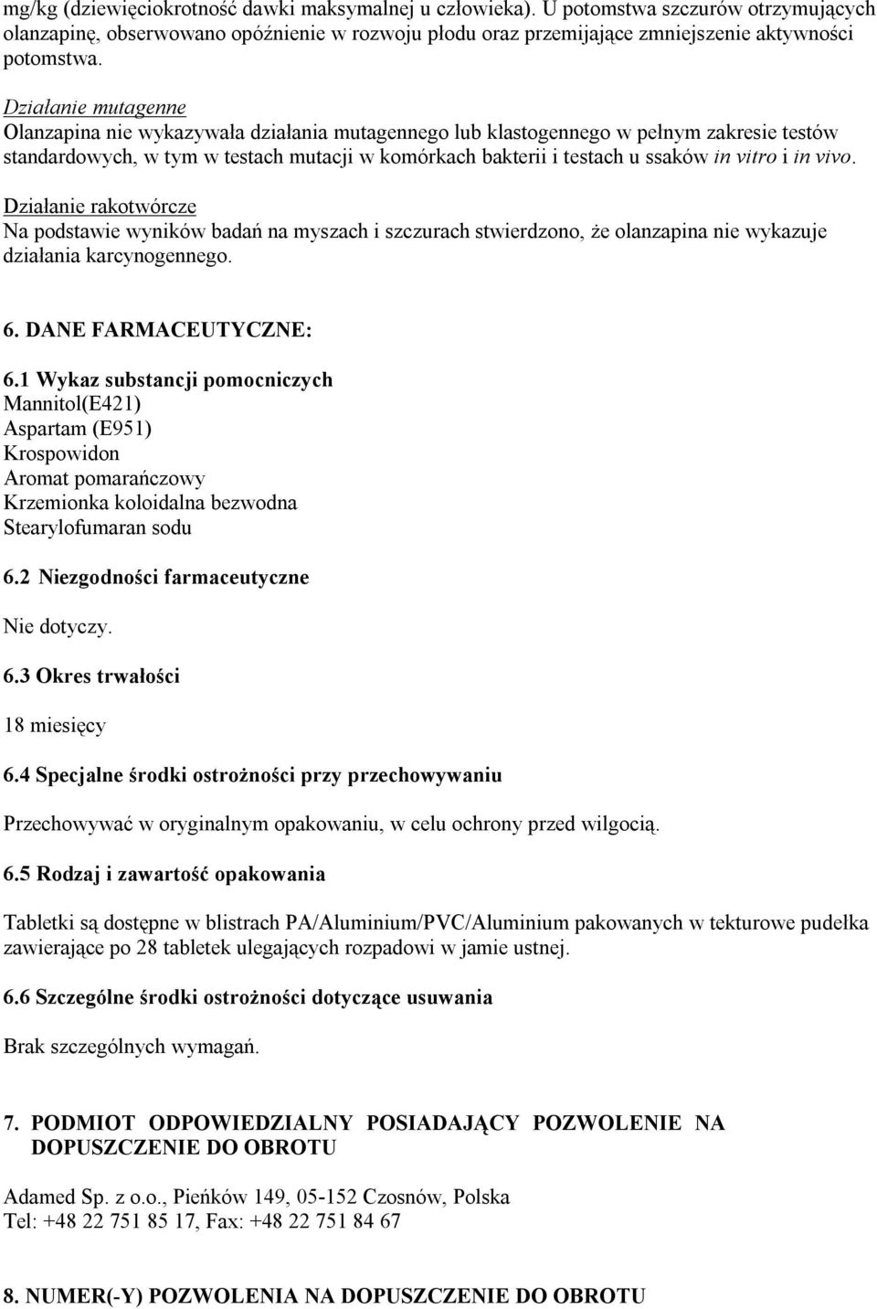 i in vivo. Działanie rakotwórcze Na podstawie wyników badań na myszach i szczurach stwierdzono, że olanzapina nie wykazuje działania karcynogennego. 6. DANE FARMACEUTYCZNE: 6.