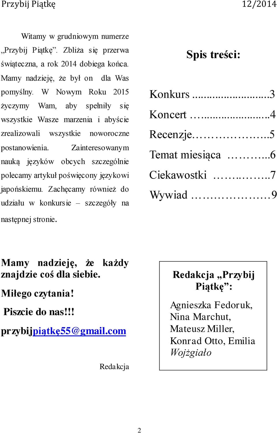 Zainteresowanym nauką języków obcych szczególnie polecamy artykuł poświęcony językowi japońskiemu. Zachęcamy również do udziału w konkursie szczegóły na następnej stronie.