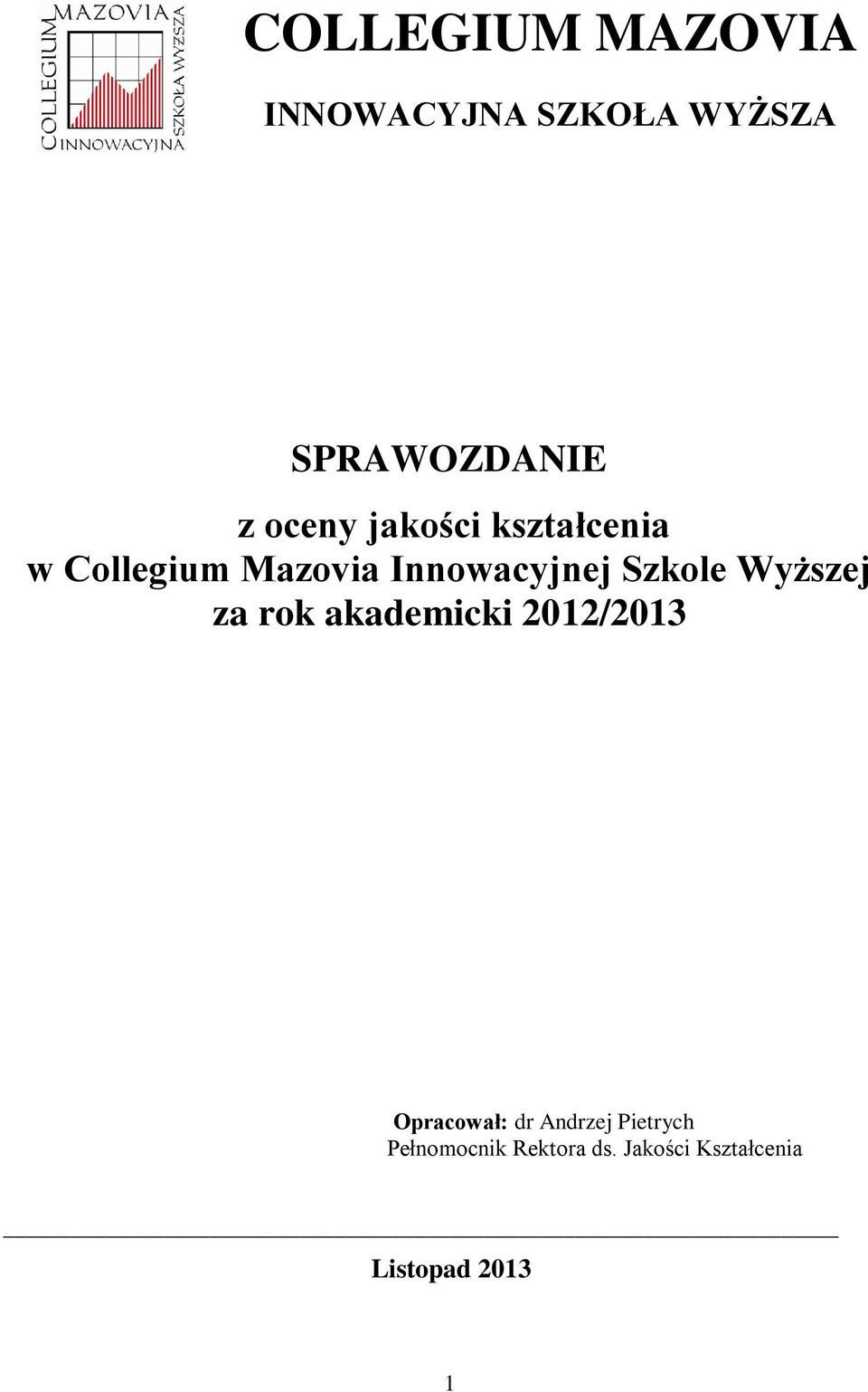 Szkole Wyższej za rok akademicki 2012/2013 Opracował: dr