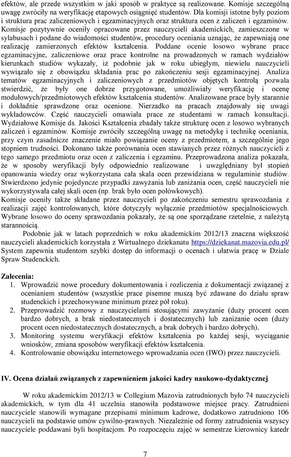 Komisje pozytywnie oceniły opracowane przez nauczycieli akademickich, zamieszczone w sylabusach i podane do wiadomości studentów, procedury oceniania uznając, że zapewniają one realizację