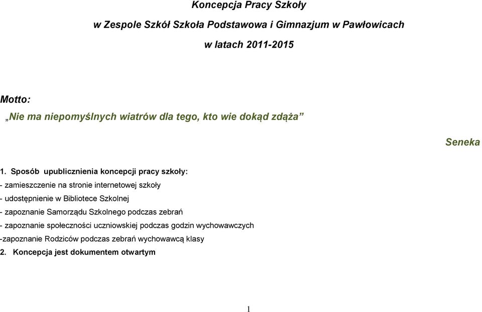 Sposób upublicznienia koncepcji pracy szkoły: - zamieszczenie na stronie internetowej szkoły - udostępnienie w Bibliotece
