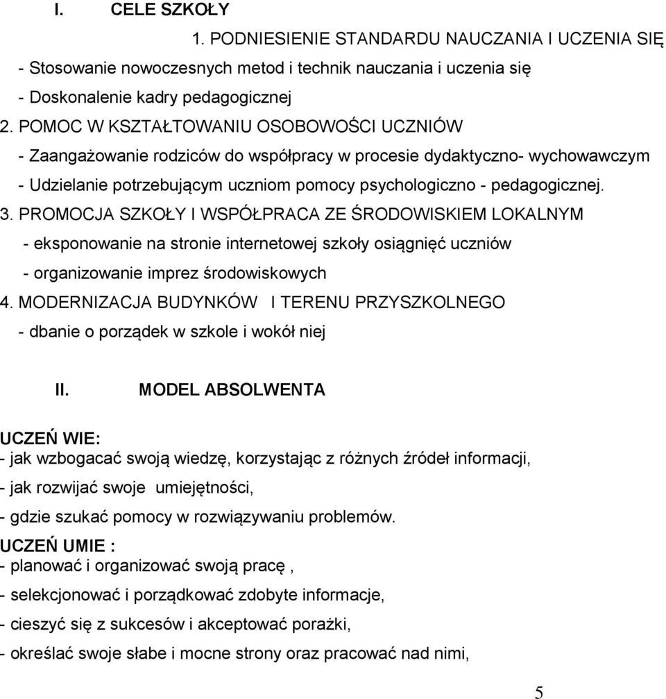 PROMOCJA SZKOŁY I WSPÓŁPRACA ZE ŚRODOWISKIEM LOKALNYM - eksponowanie na stronie internetowej szkoły osiągnięć uczniów - organizowanie imprez środowiskowych 4.