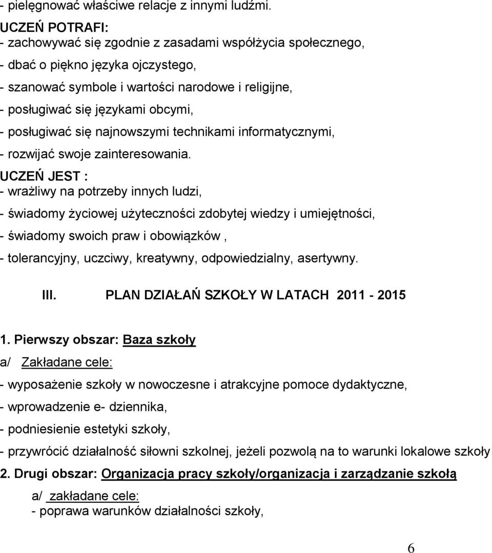 posługiwać się najnowszymi technikami informatycznymi, - rozwijać swoje zainteresowania.