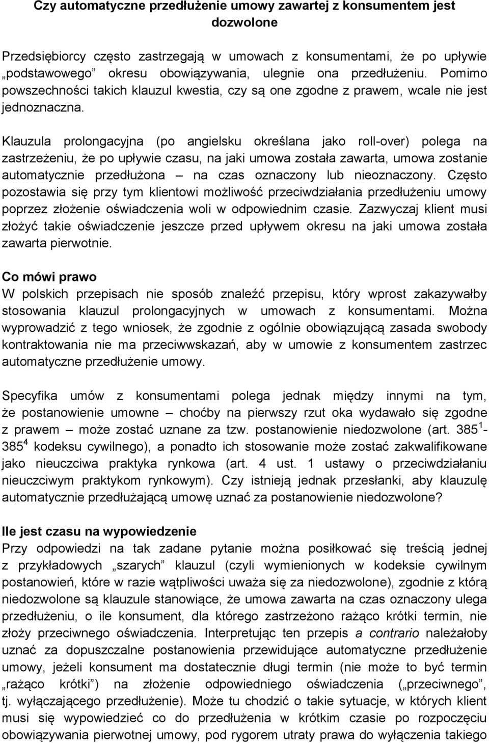 Klauzula prolongacyjna (po angielsku określana jako roll-over) polega na zastrzeżeniu, że po upływie czasu, na jaki umowa została zawarta, umowa zostanie automatycznie przedłużona na czas oznaczony