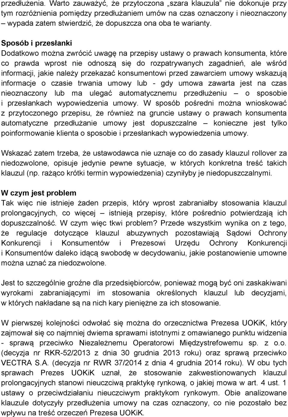 Sposób i przesłanki Dodatkowo można zwrócić uwagę na przepisy ustawy o prawach konsumenta, które co prawda wprost nie odnoszą się do rozpatrywanych zagadnień, ale wśród informacji, jakie należy