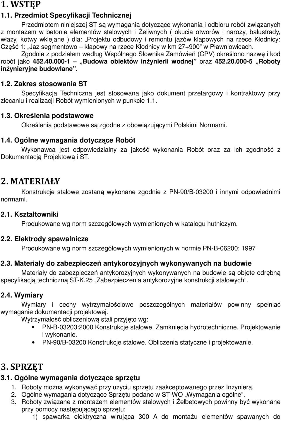 Zgodnie z podziałem według Wspólnego Słownika Zamówień (CPV) określono nazwę i kod robót jako 452.