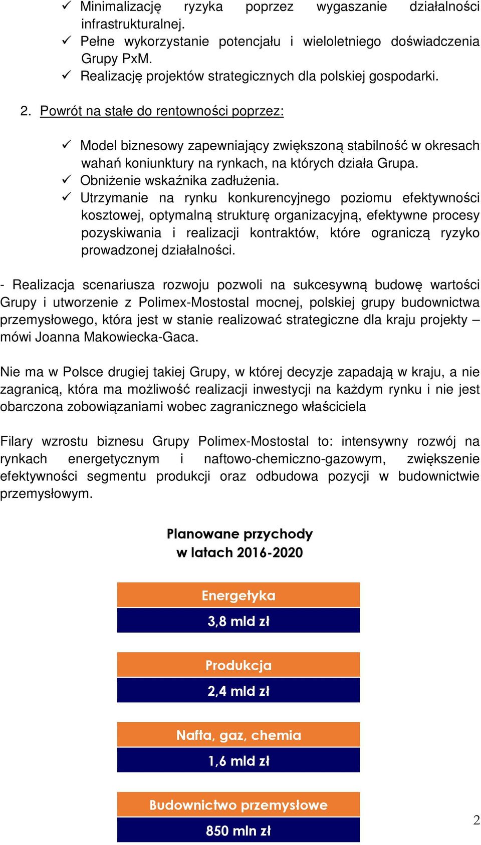 Powrót na stałe do rentowności poprzez: Model biznesowy zapewniający zwiększoną stabilność w okresach wahań koniunktury na rynkach, na których działa Grupa. Obniżenie wskaźnika zadłużenia.