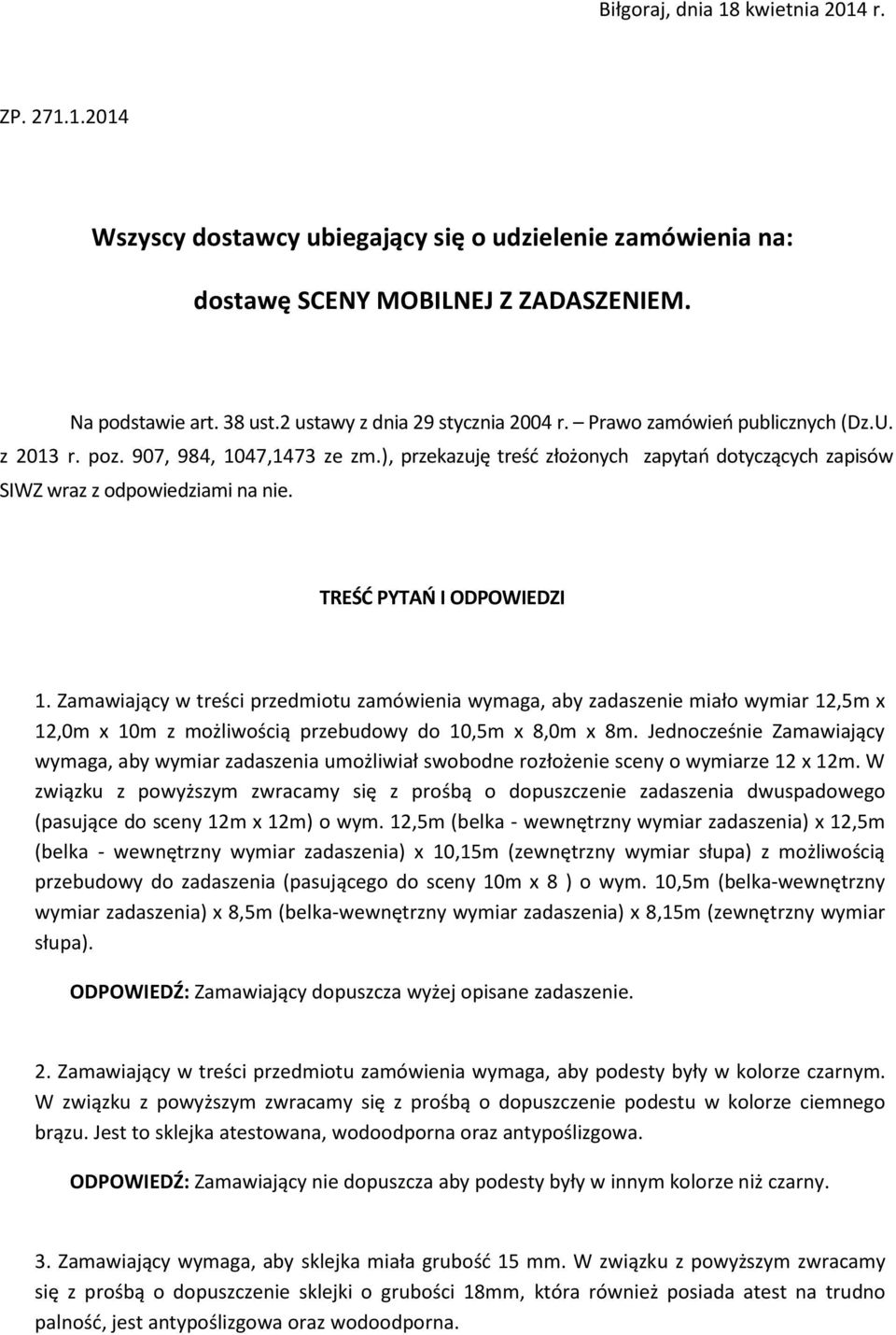 ), przekazuję treść złożonych zapytań dotyczących zapisów SIWZ wraz z odpowiedziami na nie. TREŚĆ PYTAŃ I ODPOWIEDZI 1.