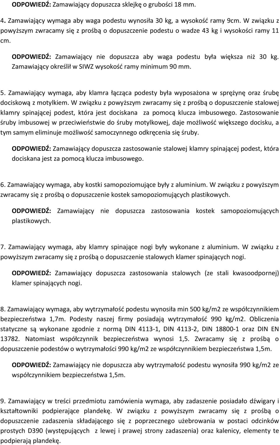 Zamawiający określił w SIWZ wysokość ramy minimum 90 mm. 5. Zamawiający wymaga, aby klamra łącząca podesty była wyposażona w sprężynę oraz śrubę dociskową z motylkiem.