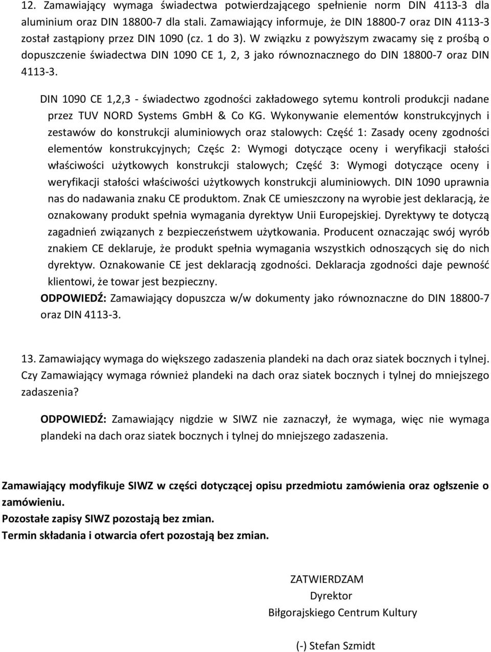 W związku z powyższym zwacamy się z prośbą o dopuszczenie świadectwa DIN 1090 CE 1, 2, 3 jako równoznacznego do DIN 18800-7 oraz DIN 4113-3.