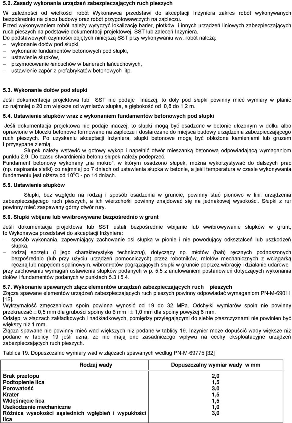 Przed wykonywaniem robót należy wytyczyć lokalizację barier, płotków i innych urządzeń liniowych zabezpieczających ruch pieszych na podstawie dokumentacji projektowej, SST lub zaleceń Inżyniera.