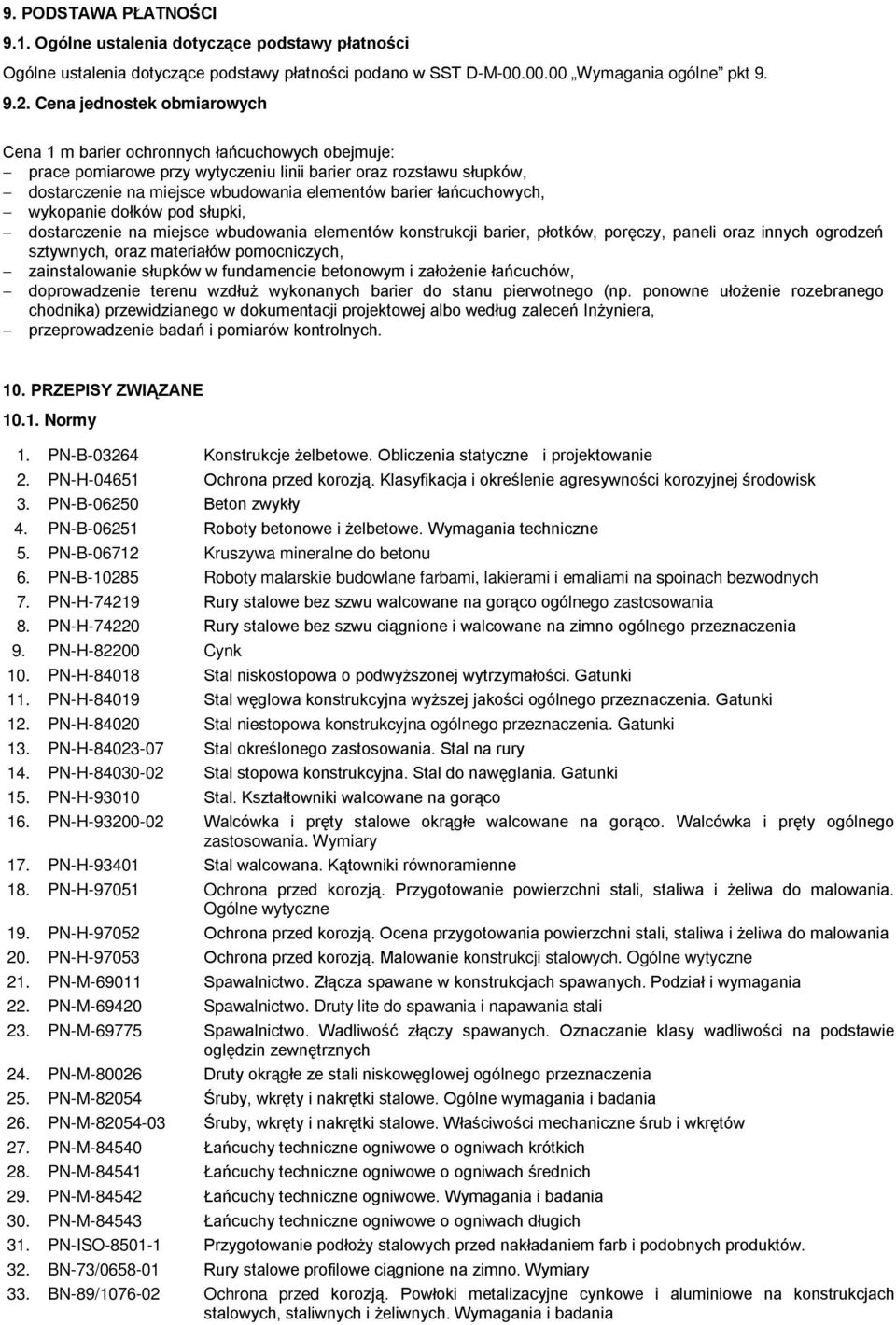 łańcuchowych, wykopanie dołków pod słupki, dostarczenie na miejsce wbudowania elementów konstrukcji barier, płotków, poręczy, paneli oraz innych ogrodzeń sztywnych, oraz materiałów pomocniczych,