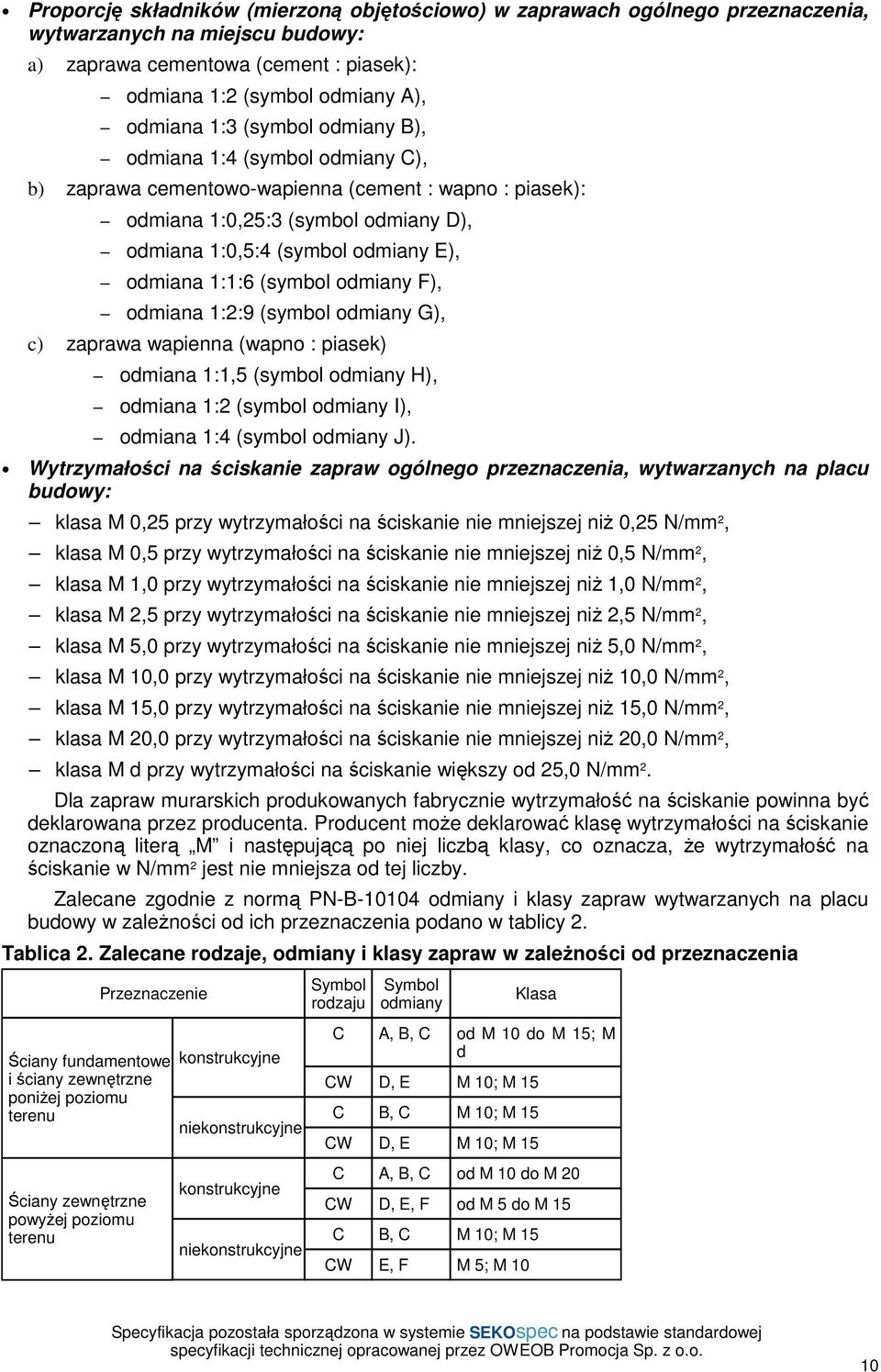 (symbol odmiany F), odmiana 1:2:9 (symbol odmiany G), c) zaprawa wapienna (wapno : piasek) odmiana 1:1,5 (symbol odmiany H), odmiana 1:2 (symbol odmiany I), odmiana 1:4 (symbol odmiany J).