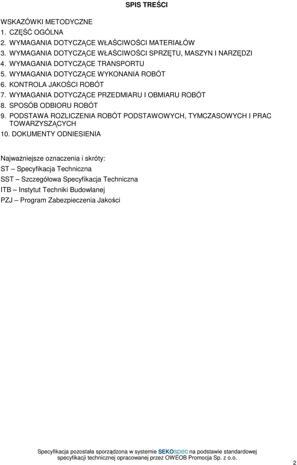 KONTROLA JAKOŚCI ROBÓT 7. WYMAGANIA DOTYCZĄCE PRZEDMIARU I OBMIARU ROBÓT 8. SPOSÓB ODBIORU ROBÓT 9.