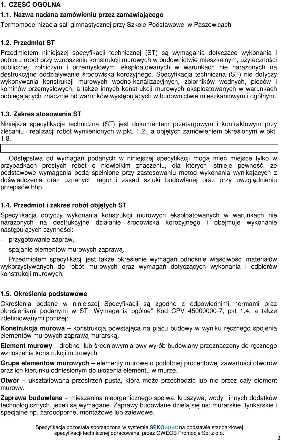 publicznej, rolniczym i przemysłowym, eksploatowanych w warunkach nie naraŝonych na destrukcyjne oddziaływanie środowiska korozyjnego.