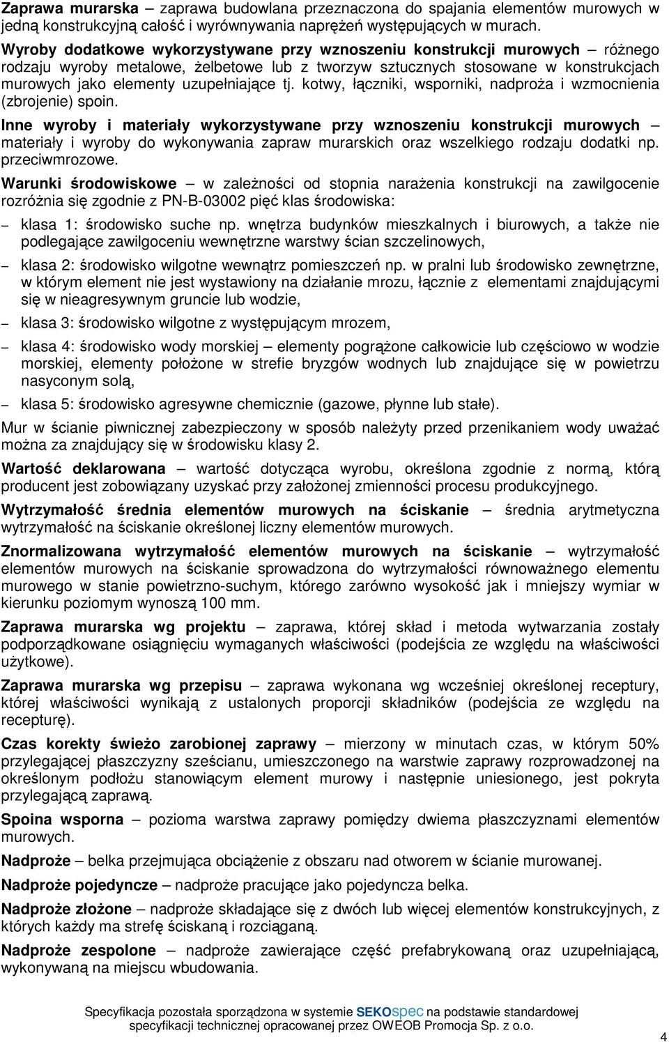 tj. kotwy, łączniki, wsporniki, nadproŝa i wzmocnienia (zbrojenie) spoin.