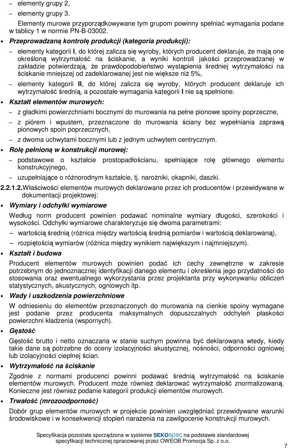 kontroli jakości przeprowadzanej w zakładzie potwierdzają, Ŝe prawdopodobieństwo wystąpienia średniej wytrzymałości na ściskanie mniejszej od zadeklarowanej jest nie większe niŝ 5%, elementy