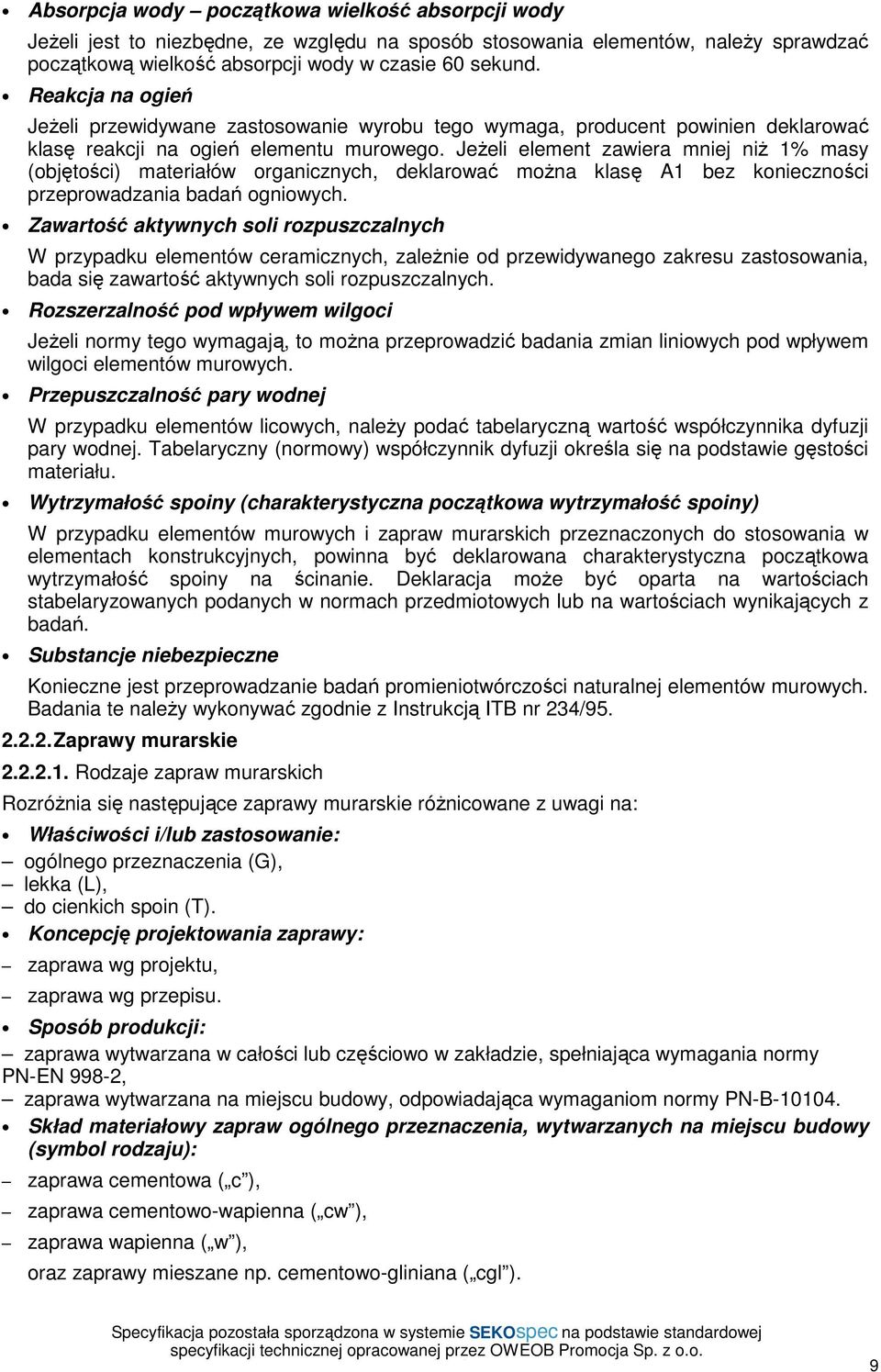 JeŜeli element zawiera mniej niŝ 1% masy (objętości) materiałów organicznych, deklarować moŝna klasę A1 bez konieczności przeprowadzania badań ogniowych.