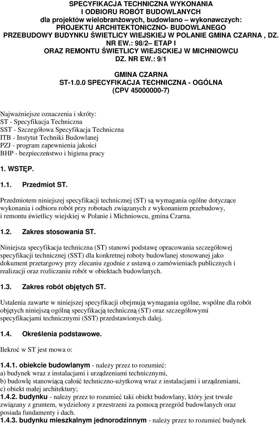 0 SPECYFIKACJA TECHNICZNA - OGÓLNA (CPV 45000000-7) Najważniejsze oznaczenia i skróty: ST - Specyfikacja Techniczna SST - Szczegółowa Specyfikacja Techniczna ITB - Instytut Techniki Budowlanej PZJ -