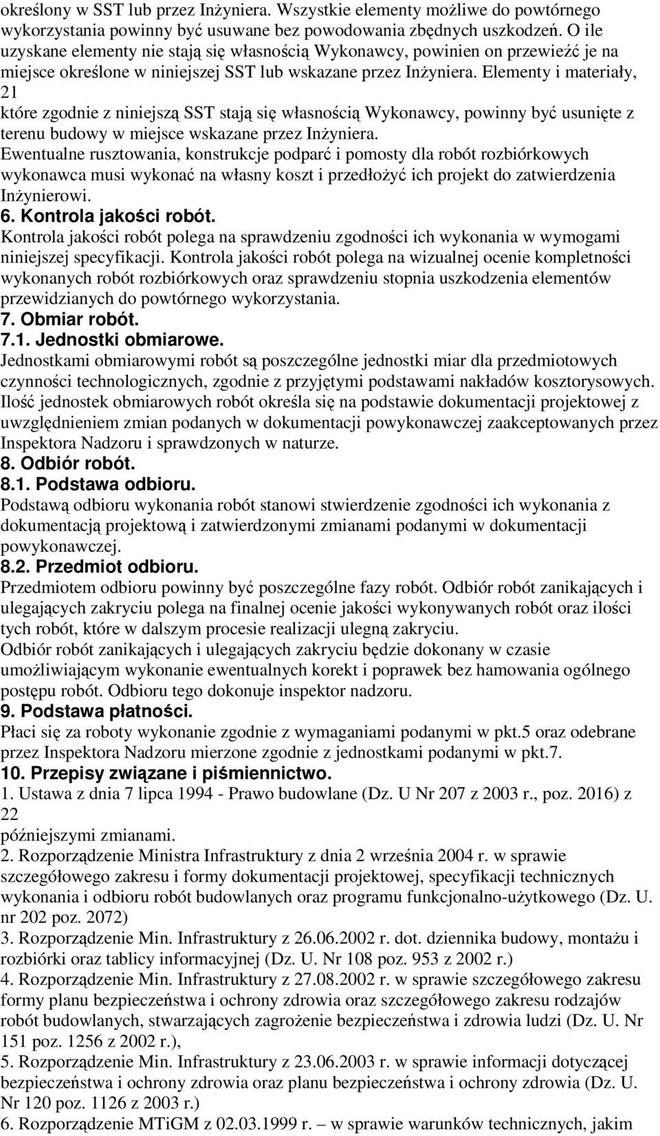 Elementy i materiały, 21 które zgodnie z niniejszą SST stają się własnością Wykonawcy, powinny być usunięte z terenu budowy w miejsce wskazane przez Inżyniera.