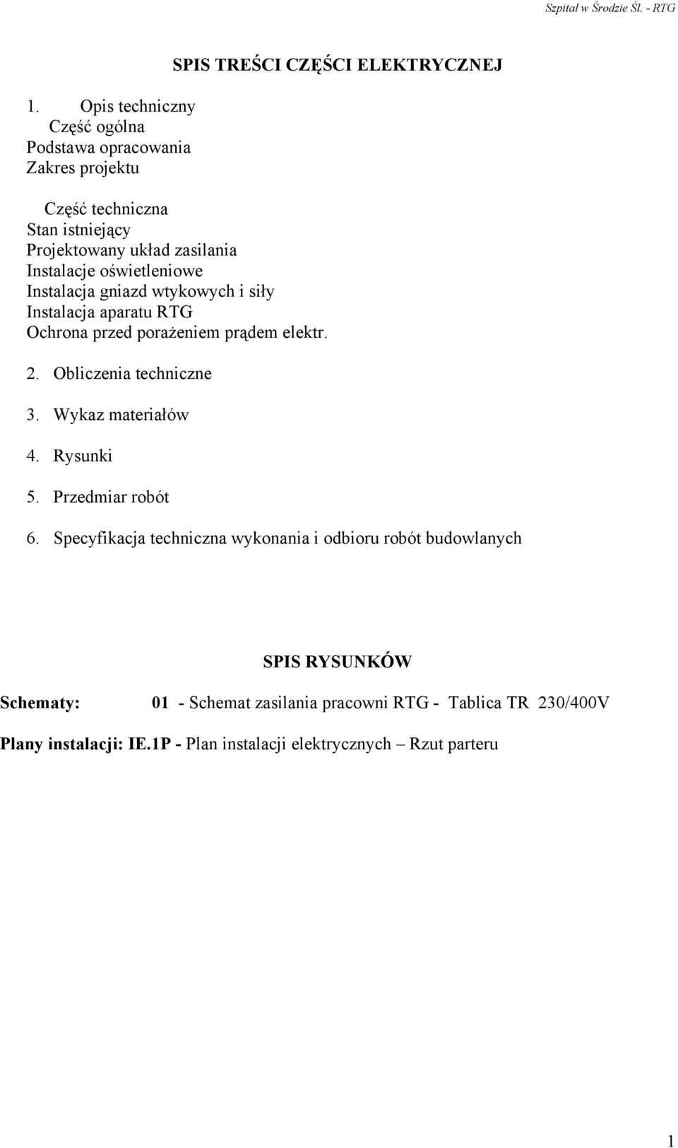 elektr. 2. Obliczenia techniczne 3. Wykaz materiałów 4. Rysunki 5. Przedmiar robót 6.