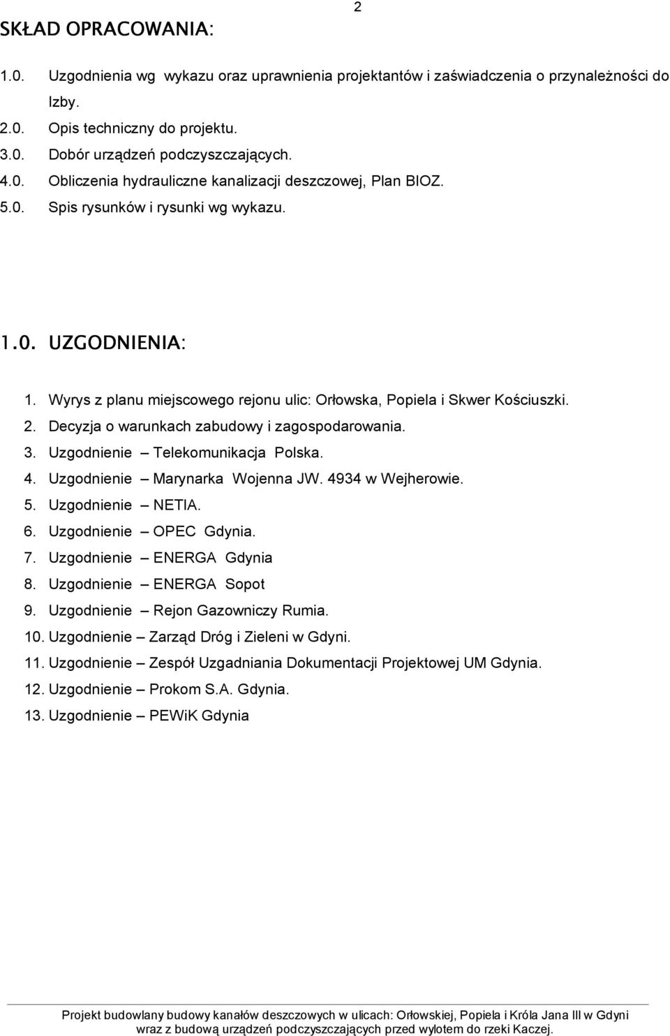 Uzgodnienie Telekomunikacja Polska. 4. Uzgodnienie Marynarka Wojenna JW. 4934 w Wejherowie. 5. Uzgodnienie NETIA. 6. Uzgodnienie OPEC Gdynia. 7. Uzgodnienie ENERGA Gdynia 8.