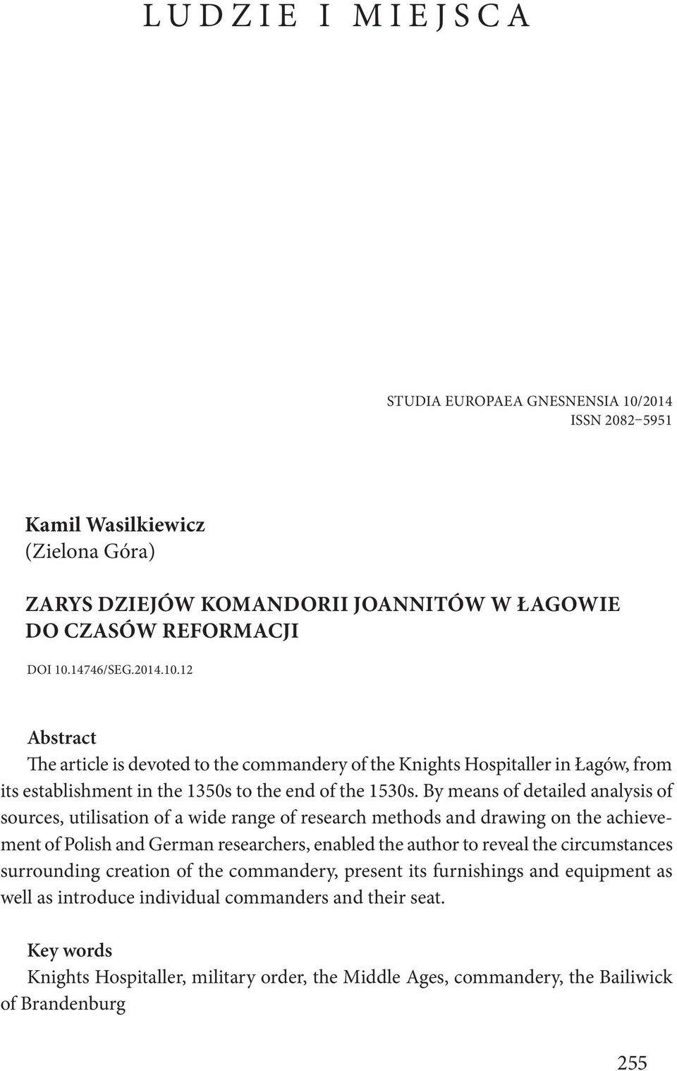 14746/SEG.2014.10.12 Abstract The article is devoted to the commandery of the Knights Hospitaller in Łagów, from its establishment in the 1350s to the end of the 1530s.