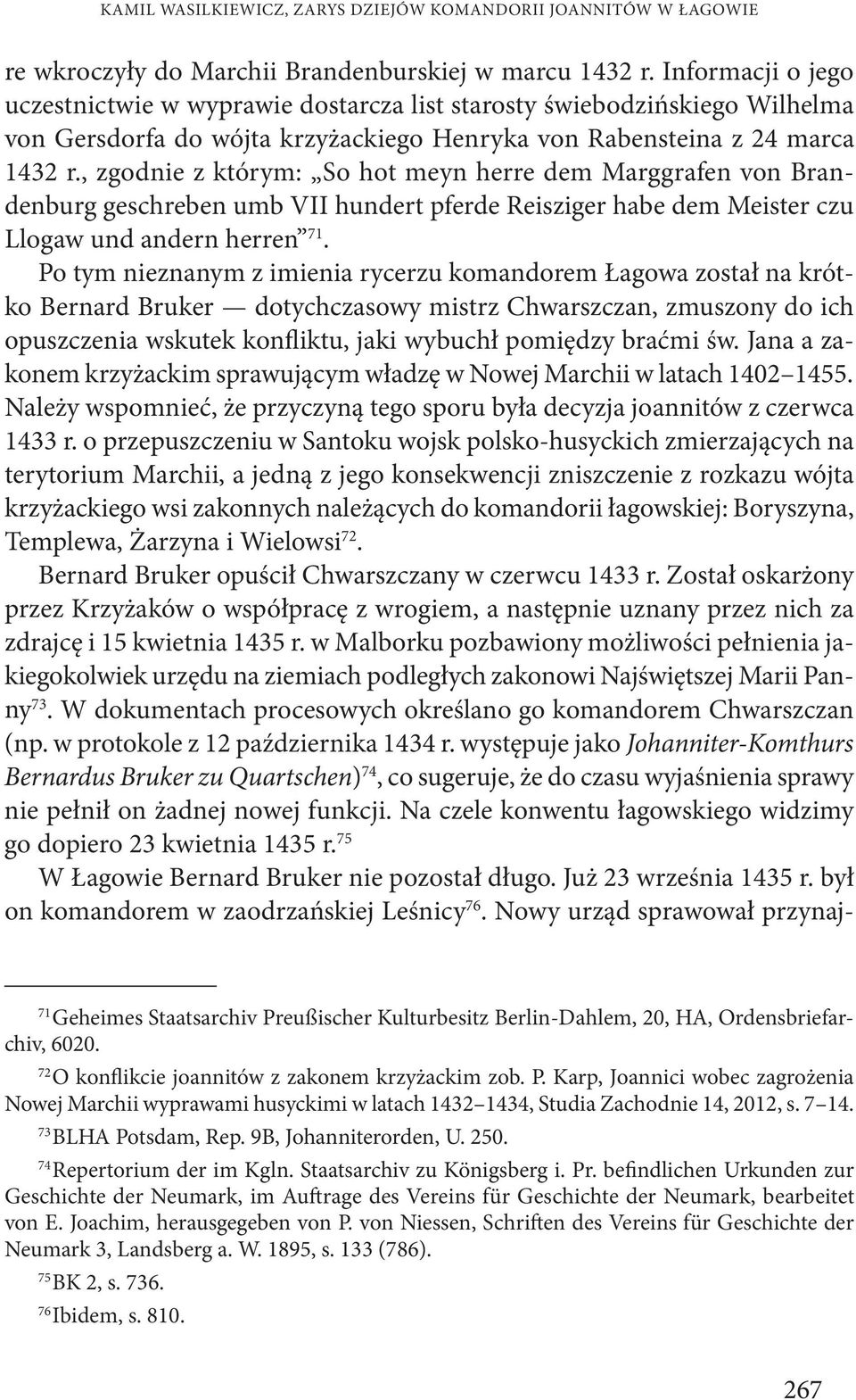 , zgodnie z którym: So hot meyn herre dem Marggrafen von Brandenburg geschreben umb VII hundert pferde Reisziger habe dem Meister czu Llogaw und andern herren 71.