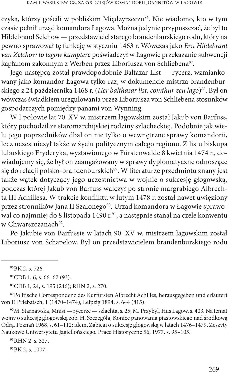 Wówczas jako Ern Hildebrant van Zelchow to lagow kumptere poświadczył w Łagowie przekazanie subwencji kapłanom zakonnym z Werben przez Liboriusza von Schliebena 87.