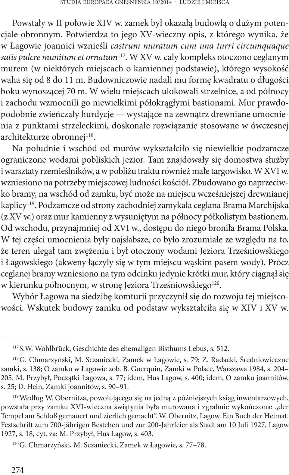 cały kompleks otoczono ceglanym murem (w niektórych miejscach o kamiennej podstawie), którego wysokość waha się od 8 do 11 m. Budowniczowie nadali mu formę kwadratu o długości boku wynoszącej 70 m.