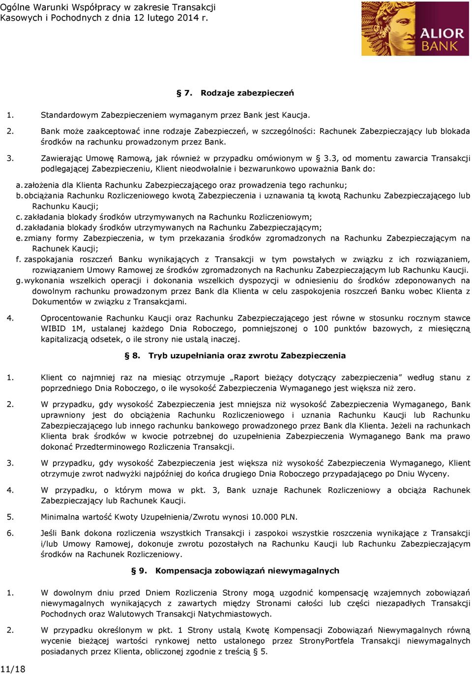 Zawierając Umowę Ramową, jak również w przypadku omówionym w 3.3, od momentu zawarcia Transakcji podlegającej Zabezpieczeniu, Klient nieodwołalnie i bezwarunkowo upoważnia Bank do: a.