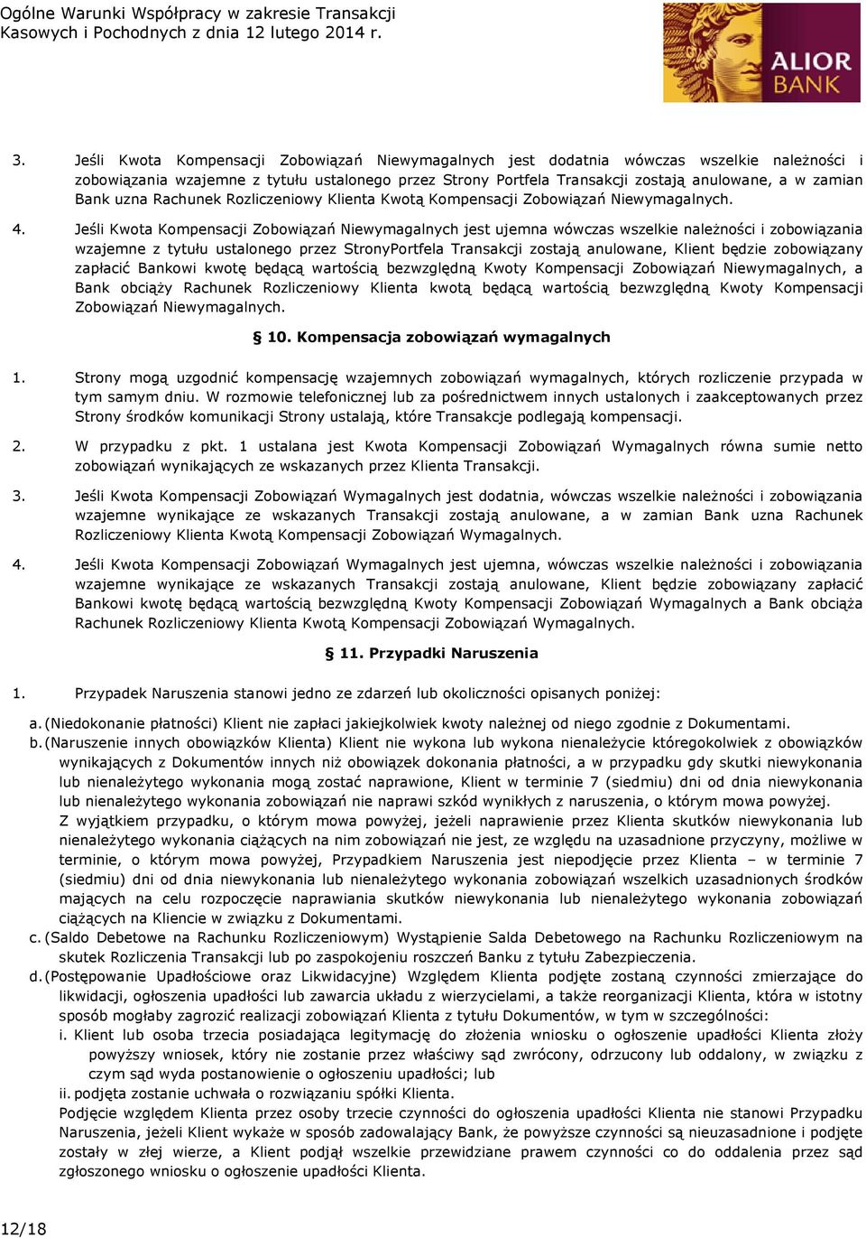 Jeśli Kwota Kompensacji Zobowiązań Niewymagalnych jest ujemna wówczas wszelkie należności i zobowiązania wzajemne z tytułu ustalonego przez StronyPortfela Transakcji zostają anulowane, Klient będzie