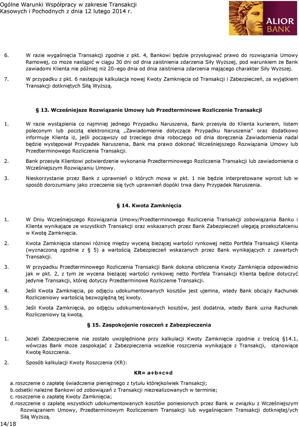 20 ego dnia od dnia zaistnienia zdarzenia mającego charakter Siły Wyższej. 7. W przypadku z pkt.