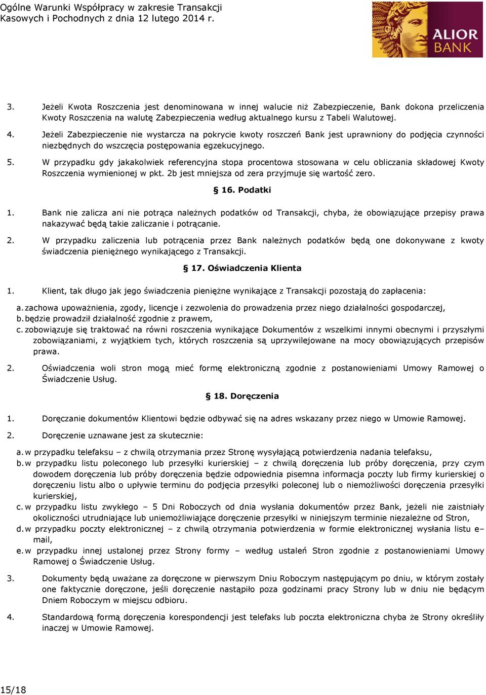 W przypadku gdy jakakolwiek referencyjna stopa procentowa stosowana w celu obliczania składowej Kwoty Roszczenia wymienionej w pkt. 2b jest mniejsza od zera przyjmuje się wartość zero. 16. Podatki 1.