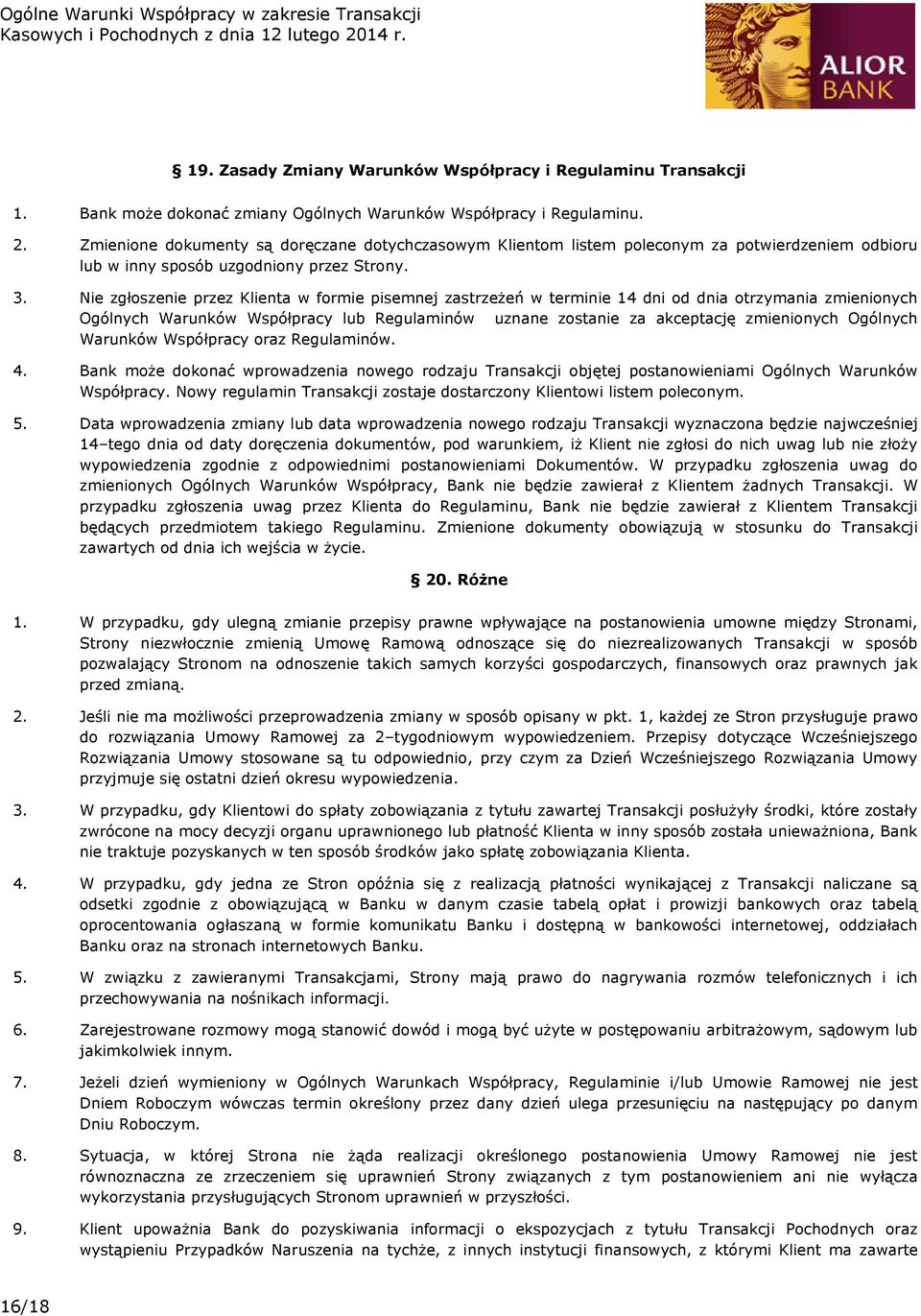 Nie zgłoszenie przez Klienta w formie pisemnej zastrzeżeń w terminie 14 dni od dnia otrzymania zmienionych Ogólnych Warunków Współpracy lub Regulaminów uznane zostanie za akceptację zmienionych