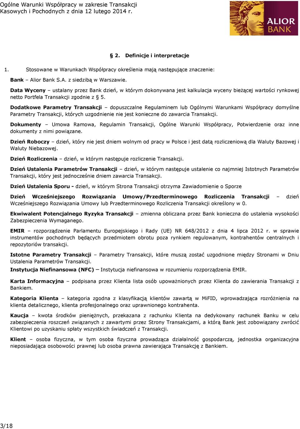Dodatkowe Parametry Transakcji dopuszczalne Regulaminem lub Ogólnymi Warunkami Współpracy domyślne Parametry Transakcji, których uzgodnienie nie jest konieczne do zawarcia Transakcji.