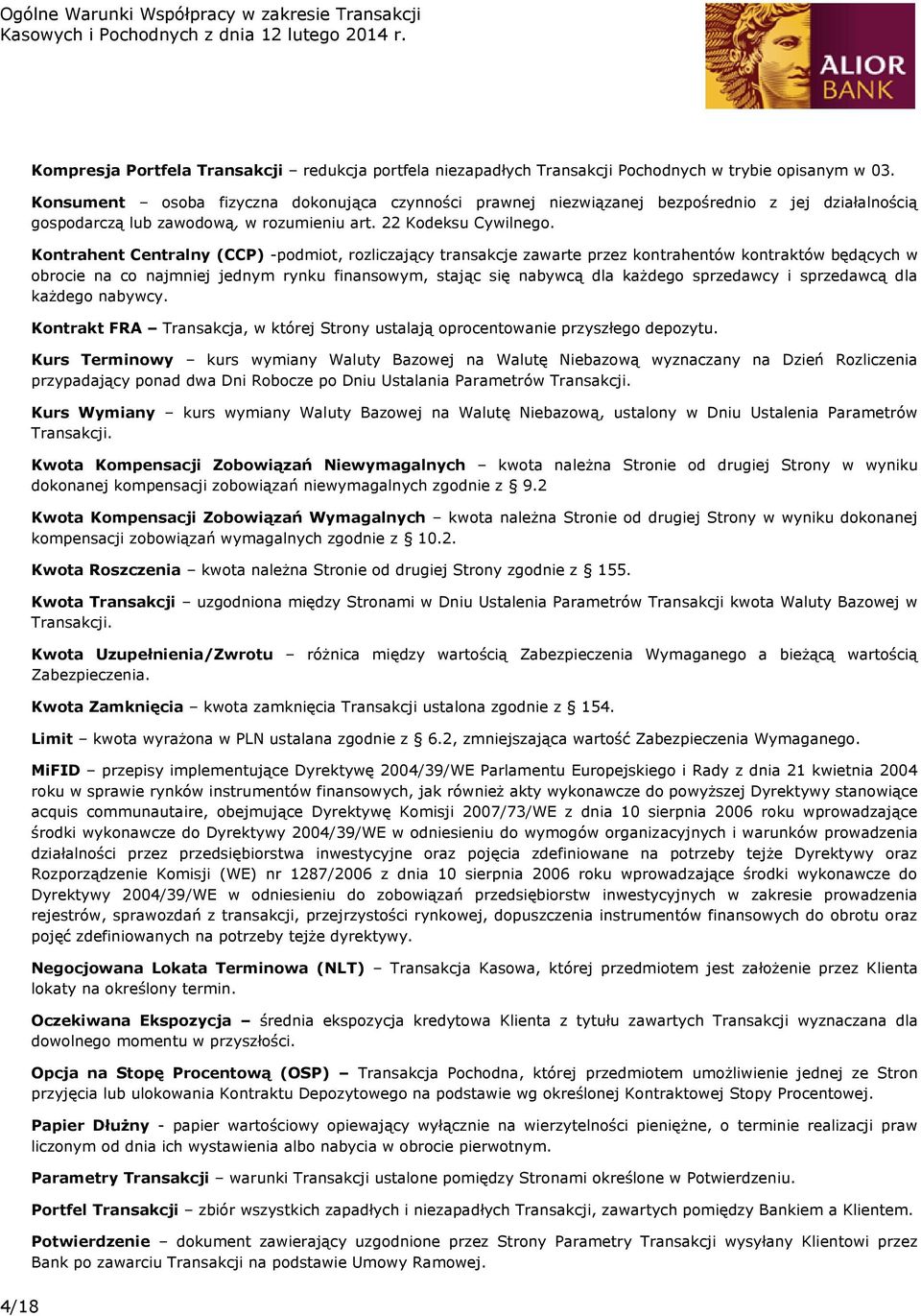 Kontrahent Centralny (CCP) -podmiot, rozliczający transakcje zawarte przez kontrahentów kontraktów będących w obrocie na co najmniej jednym rynku finansowym, stając się nabywcą dla każdego sprzedawcy