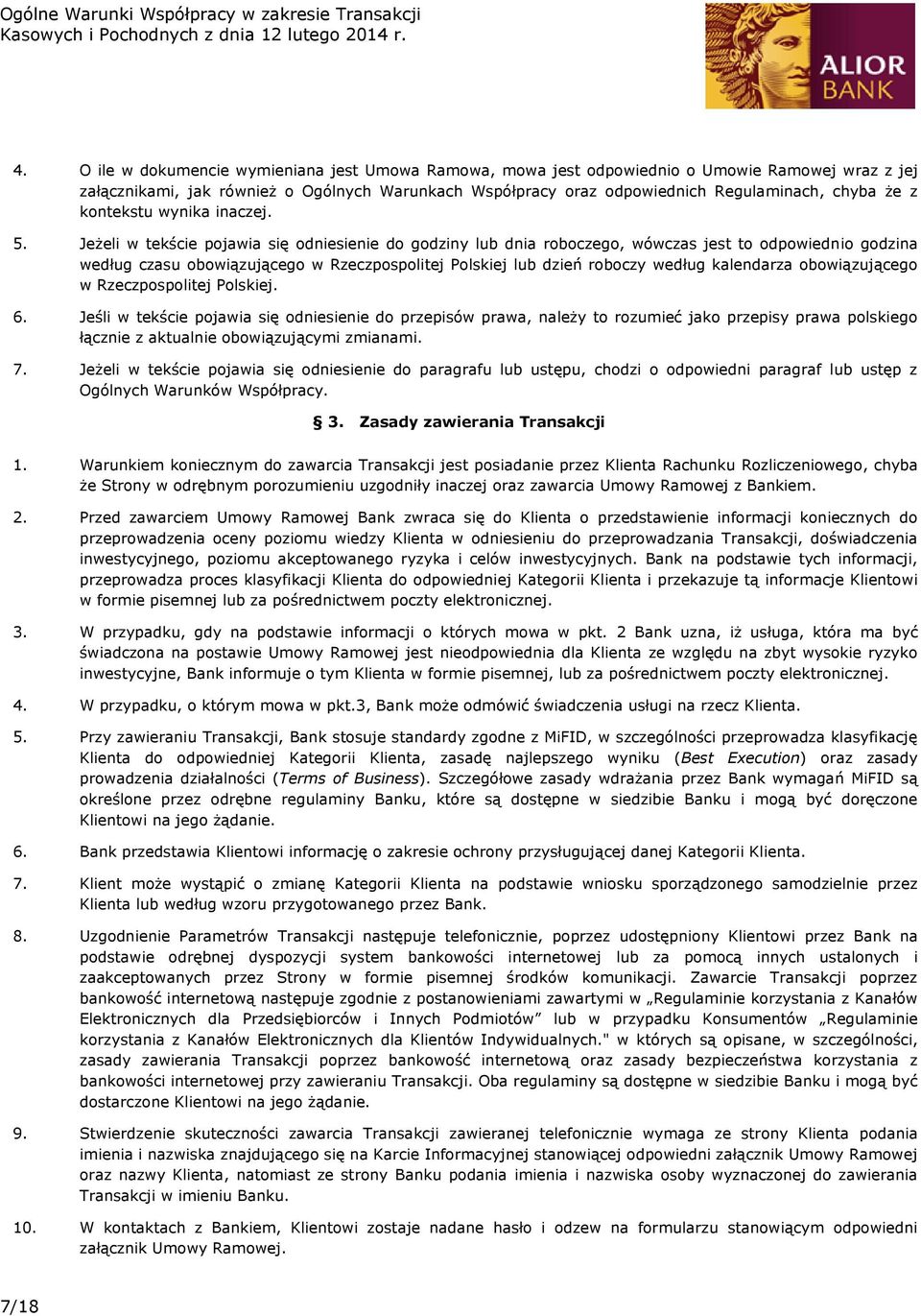 Jeżeli w tekście pojawia się odniesienie do godziny lub dnia roboczego, wówczas jest to odpowiednio godzina według czasu obowiązującego w Rzeczpospolitej Polskiej lub dzień roboczy według kalendarza