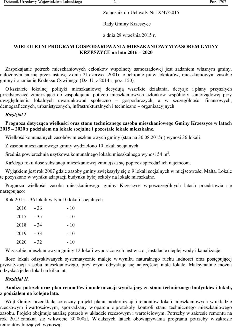 nią przez ustawę z dnia 21 czerwca 2001r. o ochronie praw lokatorów, mieszkaniowym zasobie gminy i o zmianie Kodeksu Cywilnego (Dz. U. z 2014r., poz. 150).