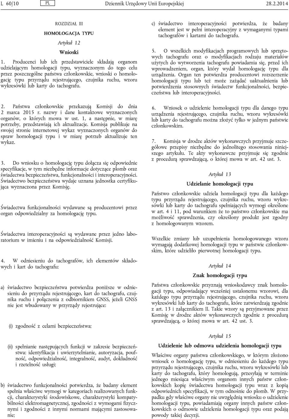 rejestrującego, czujnika ruchu, wzoru wykresówki lub karty do tachografu. 2. Państwa członkowskie przekazują Komisji do dnia 2 marca 2015 r.