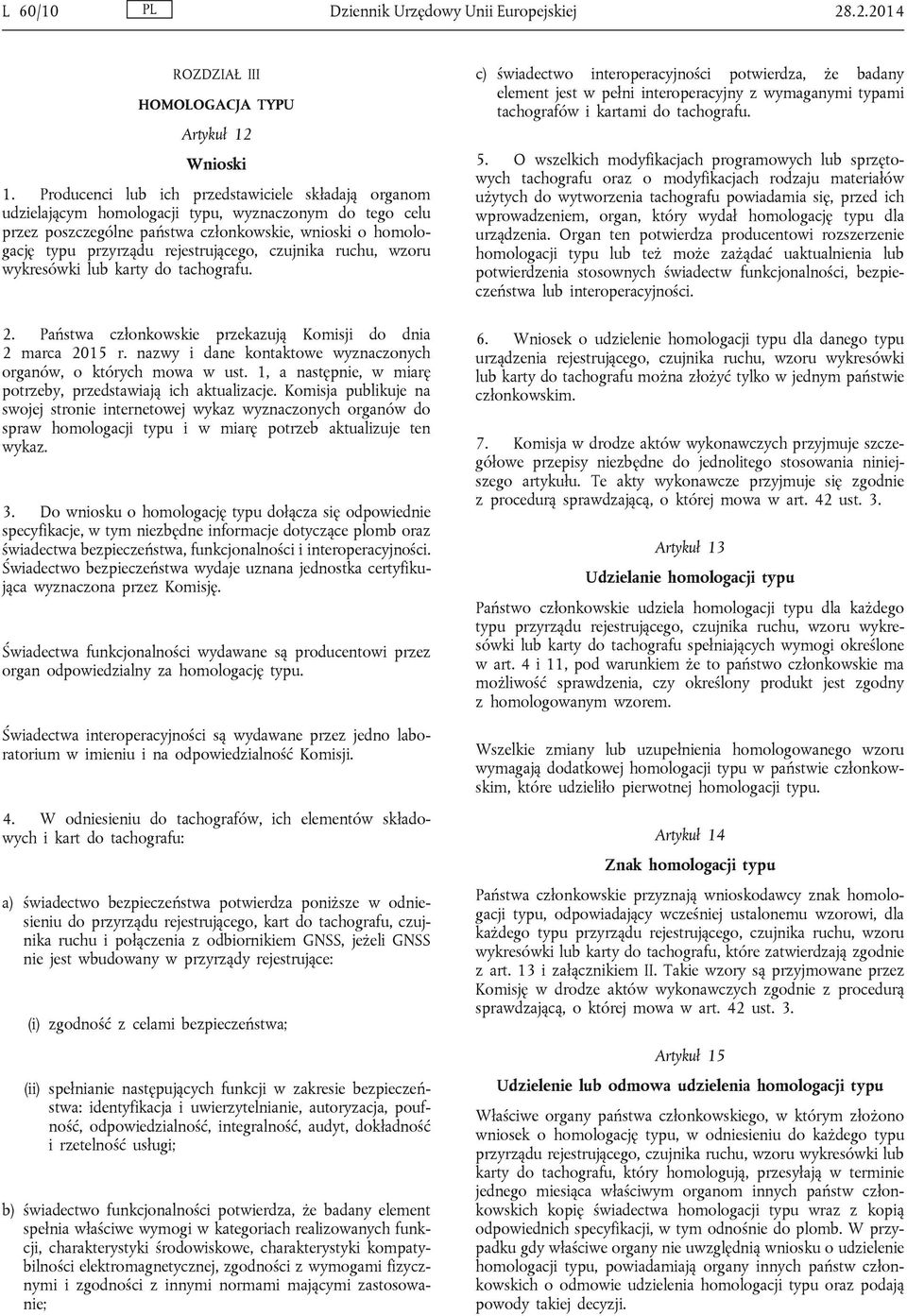 rejestrującego, czujnika ruchu, wzoru wykresówki lub karty do tachografu. 2. Państwa członkowskie przekazują Komisji do dnia 2 marca 2015 r.